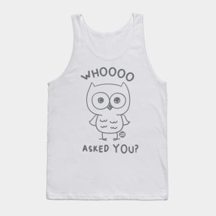 WHOOO ASKED YOU Tank Top